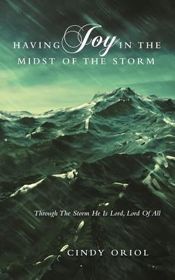 Having Joy in the Midst of the Storm: Through the Storm He Is Lord, Lord of All Paperback WestBow Press