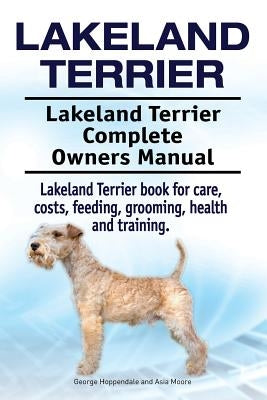 Lakeland Terrier. Lakeland Terrier Complete Owners Manual. Lakeland Terrier book for care, costs, feeding, grooming, health and training. Paperback Imb Publishing Lakeland Terrier