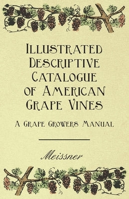 Illustrated Descriptive Catalogue of American Grape Vines - A Grape Growers Manual Paperback Averill Press