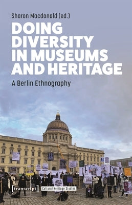 Doing Diversity in Museums and Heritage: A Berlin Ethnography Paperback Transcript Publishing