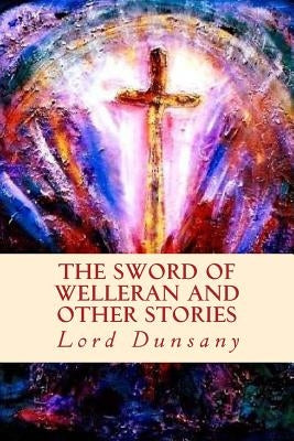 The Sword of Welleran and Other Stories Paperback Createspace Independent Publishing Platform