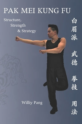 Pak Mei Kung Fu: Structure, Strength & Strategy Paperback Tnp Multimedia, LLC