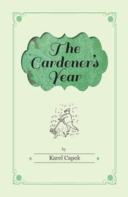 The Gardener's Year - Illustrated by Josef Capek Paperback Read Books