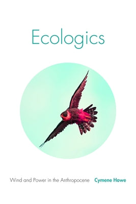 Ecologics: Wind and Power in the Anthropocene Paperback Duke University Press