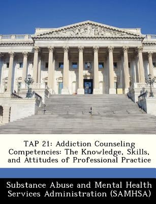 Tap 21: Addiction Counseling Competencies: The Knowledge, Skills, and Attitudes of Professional Practice Paperback Bibliogov