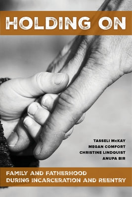 Holding on: Family and Fatherhood During Incarceration and Reentry Paperback University of California Press