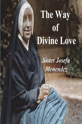 The Way of Divine Love: Or the Message of the Sacred Heart to the World, and a Short Biography of His Messenger Paperback Must Have Books