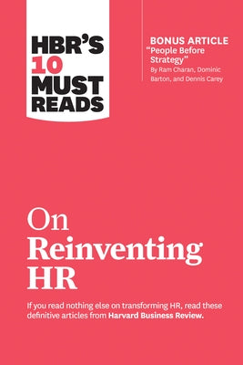 Hbr's 10 Must Reads on Reinventing HR (with Bonus Article People Before Strategy by RAM Charan, Dominic Barton, and Dennis Carey) Harvard Business Review Press