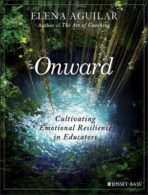 Onward: Cultivating Emotional Resilience in Educators Paperback Jossey-Bass