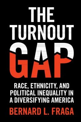 The Turnout Gap: Race, Ethnicity, and Political Inequality in a Diversifying America Paperback Cambridge University Press