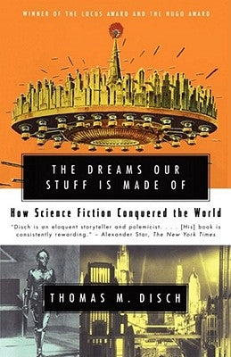 The Dreams Our Stuff Is Made of: How Science Fiction Conquered the World Paperback Free Press