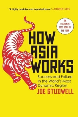 How Asia Works: Success and Failure in the World's Most Dynamic Region Paperback Grove Press