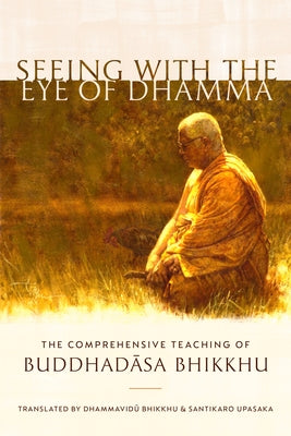 Seeing with the Eye of Dhamma: The Comprehensive Teaching of Buddhadasa Bhikkhu Paperback Shambhala