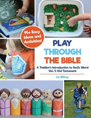 Play Through the Bible: A Toddler's Introduction to God's Word Vol. 1: Old Testament Paperback Independently Published