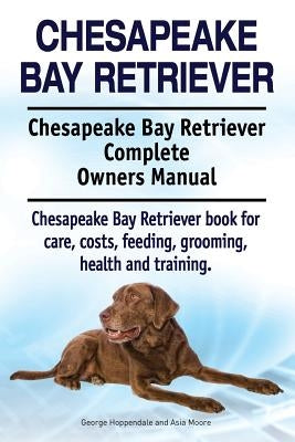 Chesapeake Bay Retriever. Chesapeake Bay Retriever Complete Owners Manual. Chesapeake Bay Retriever book for care, costs, feeding, grooming, health an Paperback Imb Publishing Chesapeake Bay Retriever
