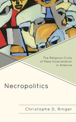 Necropolitics: The Religious Crisis of Mass Incarceration in America Paperback Lexington Books