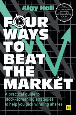 Four Ways to Beat the Market: A Practical Guide to Stock-Screening Strategies to Help You Pick Winning Shares Paperback Harriman House