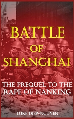 Battle of Shanghai: The Prequel to the Rape of Nanking Paperback Pacific Atrocities Education