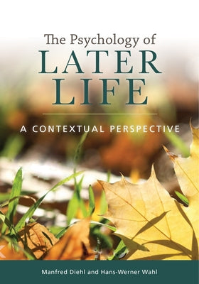 The Psychology of Later Life: A Contextual Perspective Paperback American Psychological Association (APA)