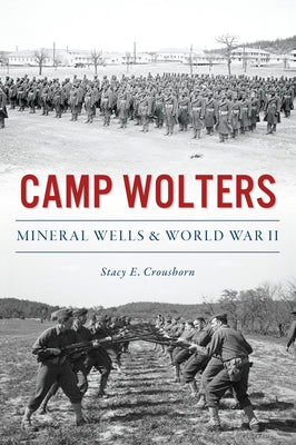 Camp Wolters: Mineral Wells & World War II Paperback History Press
