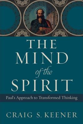The Mind of the Spirit: Paul's Approach to Transformed Thinking Paperback Baker Academic