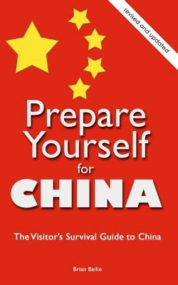 Prepare Yourself for China: The Visitor's Survival Guide to China Paperback Createspace Independent Publishing Platform