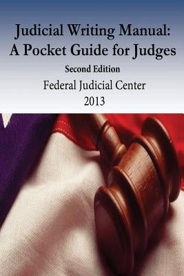 Judicial Writing Manual: A Pocket Guide for Judges by Penny Hill Press