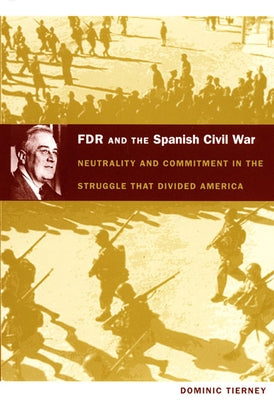 FDR and the Spanish Civil War: Neutrality and Commitment in the Struggle that Divided America Paperback Duke University Press