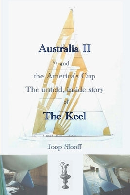 Australia II and the America's Cup: The untold, inside story of The Keel Paperback Createspace Independent Publishing Platform