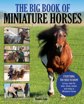 The Big Book of Miniature Horses: Everything You Need to Know to Buy, Care For, Train, Show, Breed, and Enjoy a Miniature Horse of Your Own Paperback Trafalgar Square Books