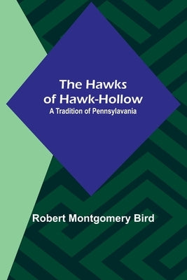 The Hawks of Hawk-Hollow: A Tradition of Pennsylavania Paperback Alpha Edition