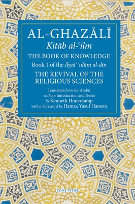 The Book of Knowledge: Book 1 of the Revival of the Religious Sciences Fons Vitae
