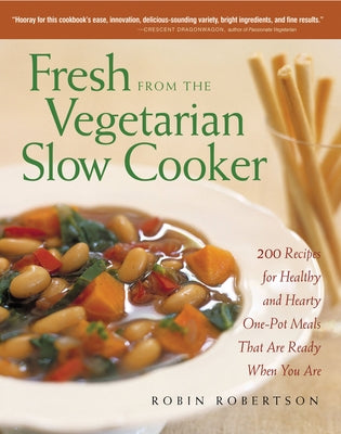 Fresh from the Vegetarian Slow Cooker: 200 Recipes for Healthy and Hearty One-Pot Meals That Are Ready When You Are Paperback Harvard Common Press
