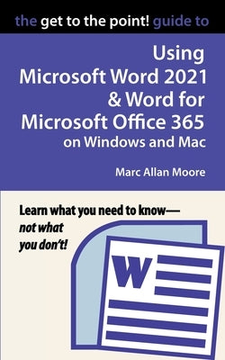 The Get to the Point! Guide to Using Microsoft Word 2021 and Word for Microsoft Office 365 on Windows and Mac Paperback Author Jet Press