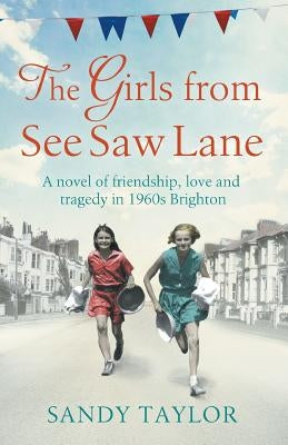 The Girls from See Saw Lane: A Novel of Friendship, Love and Tragedy in 1960s Brighton Paperback Bookouture