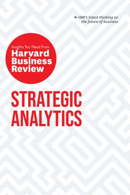 Strategic Analytics: The Insights You Need from Harvard Business Review Paperback Harvard Business Review Press