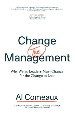 Change (the) Management: Why We as Leaders Must Change for the Change to Last Paperback Lioncrest Publishing