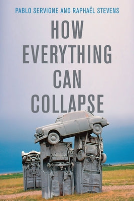 How Everything Can Collapse: A Manual for Our Times Polity Press