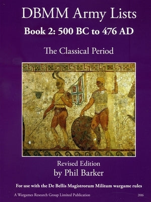 DBMM Army Lists Book 2: The Classical Period 500BC to 476AD Paperback Lulu.com