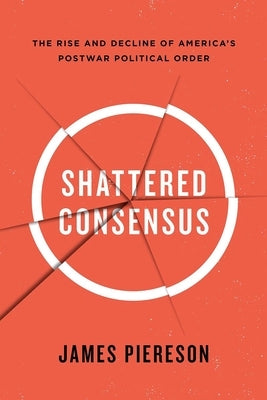 Shattered Consensus: The Rise and Decline of America's Postwar Political Order Paperback Encounter Books