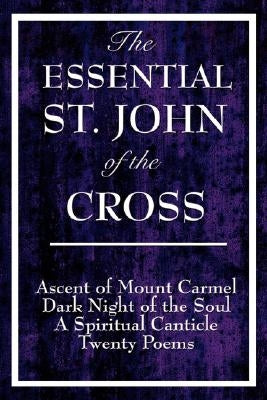 The Essential St. John of the Cross: Ascent of Mount Carmel, Dark Night of the Soul, A Spiritual Canticle of the Soul, and Twenty Poems Paperback Wilder Publications