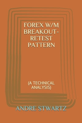 Forex W/M Breakout-Retest Pattern: (a Technical Analysis) Paperback Independently Published