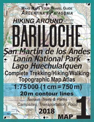 Hiking Around Bariloche Map 1 San Martin de los Andes, Lanin National Park, Lago Huechulafquen Complete Trekking/Hiking/Walking Topographic Map Atlas Paperback Createspace Independent Publishing Platform