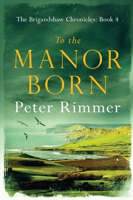 To the Manor Born: The Brigandshaw Chronicles Book 4 Paperback Kamba Limited