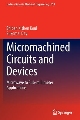 Micromachined Circuits and Devices: Microwave to Sub-Millimeter Applications Paperback Springer