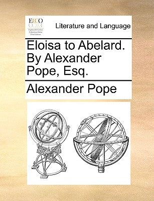Eloisa to Abelard. by Alexander Pope, Esq. Paperback Gale Ecco, Print Editions