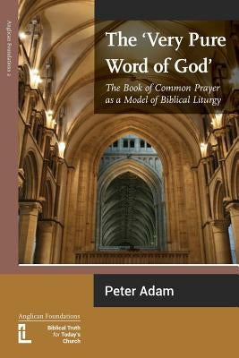 The Very Pure Word of God: The Book of Common Prayer as a Model of Biblical Liturgy Paperback Latimer Trust