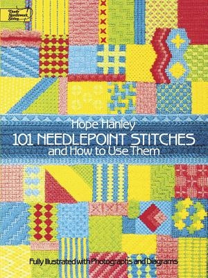 101 Needlepoint Stitches and How to Use Them: Fully Illustrated with Photographs and Diagrams by Hanley, Hope