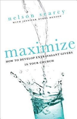 Maximize: How to Develop Extravagant Givers in Your Church Paperback Baker Books