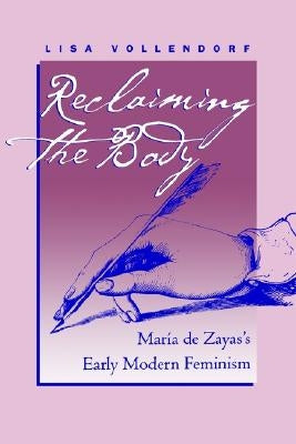 Reclaiming the Body: Mar�a de Zayas's Early Modern Feminism Paperback Unc Department of Romance Studies